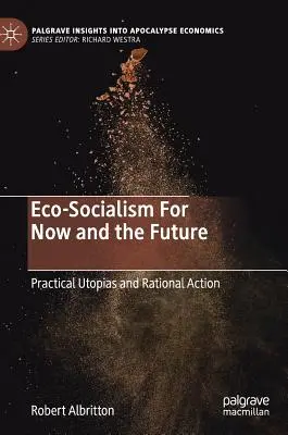 Eko-socjalizm teraz i w przyszłości: Praktyczne utopie i racjonalne działania - Eco-Socialism for Now and the Future: Practical Utopias and Rational Action