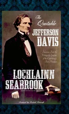 The Quotable Jefferson Davis: Wybór z pism i przemówień pierwszego prezydenta Konfederacji - The Quotable Jefferson Davis: Selections from the Writings and Speeches of the Confederacy's First President
