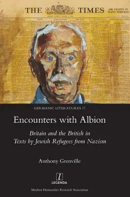 Spotkania z Albionem: Wielka Brytania i Brytyjczycy w tekstach żydowskich uchodźców przed nazizmem - Encounters with Albion: Britain and the British in Texts by Jewish Refugees from Nazism