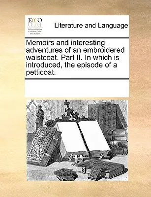 Wspomnienia i ciekawe przygody haftowanej kamizelki. Część II. w której przedstawiono epizod halki. - Memoirs and Interesting Adventures of an Embroidered Waistcoat. Part II. in Which Is Introduced, the Episode of a Petticoat.