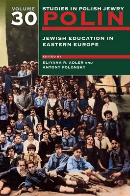 Polin: Studia nad polskim żydostwem Tom 30: Edukacja żydowska w Europie Wschodniej - Polin: Studies in Polish Jewry Volume 30: Jewish Education in Eastern Europe