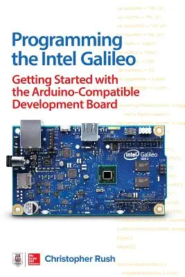 Programowanie Intel Galileo: Pierwsze kroki z płytką rozwojową kompatybilną z Arduino - Programming the Intel Galileo: Getting Started with the Arduino -Compatible Development Board