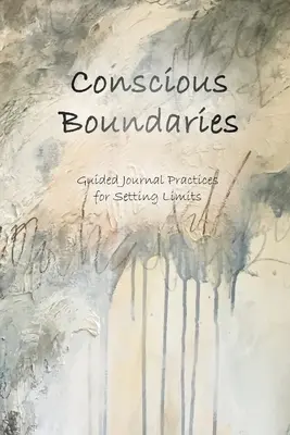 Świadome granice: Praktyki ustalania granic w dzienniku z przewodnikiem - Conscious Boundaries: Guided Journal Practices for Setting Limits
