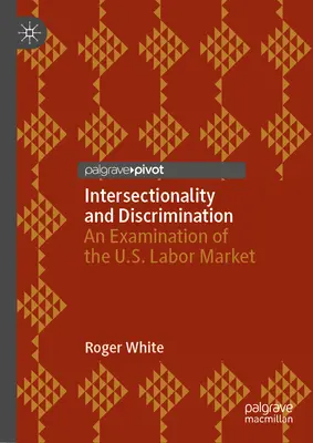 Intersekcjonalność i dyskryminacja: Badanie amerykańskiego rynku pracy - Intersectionality and Discrimination: An Examination of the U.S. Labor Market