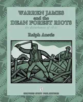 Warren James i zamieszki w Dean Forest: Zamieszki z 1831 roku - Warren James and the Dean Forest Riots: The Disturbances of 1831