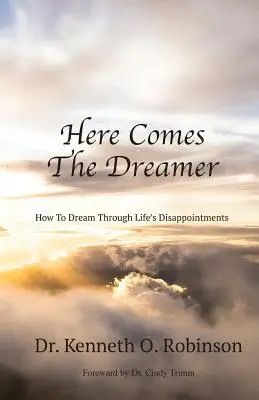Nadchodzi marzyciel: jak marzyć przez życiowe rozczarowania - Here Comes the Dreamer: How to Dream Through Life's Disappointments