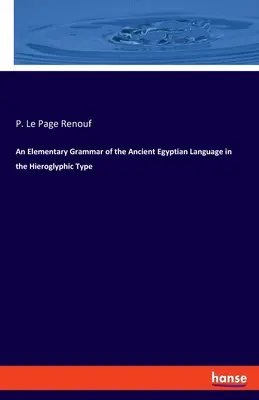 Elementarna gramatyka starożytnego języka egipskiego w zapisie hieroglificznym - An Elementary Grammar of the Ancient Egyptian Language in the Hieroglyphic Type
