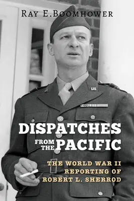 Depesze z Pacyfiku: Reportaże Roberta L. Sherroda z czasów II wojny światowej - Dispatches from the Pacific: The World War II Reporting of Robert L. Sherrod