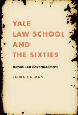 Yale Law School i lata sześćdziesiąte: Rewolta i pogłosy - Yale Law School and the Sixties: Revolt and Reverberations