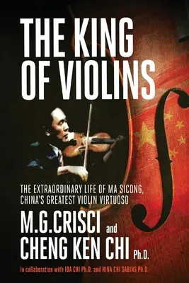 Król skrzypiec: Niezwykłe życie Ma Scionga, największego chińskiego wirtuoza skrzypiec - King of Violins: The Extraordinary Life of Ma Sciong, China's Greatest Violin Virtuoso