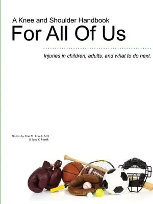 A Knee and Shoulder Handbook For All Of Us - Urazy u dzieci, dorosłych i co robić dalej. - A Knee and Shoulder Handbook For All Of Us - Injuries in children, adults, and what to do next.