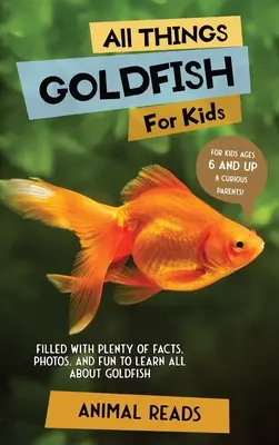 Wszystko o złotych rybkach dla dzieci: Wypełniona mnóstwem faktów, zdjęć i zabawy, aby dowiedzieć się wszystkiego o złotych rybkach - All Things Goldfish For Kids: Filled With Plenty of Facts, Photos, and Fun to Learn all About Goldfish