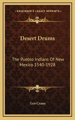 Pustynne bębny: Indianie Pueblo z Nowego Meksyku 1540-1928 - Desert Drums: The Pueblo Indians Of New Mexico 1540-1928