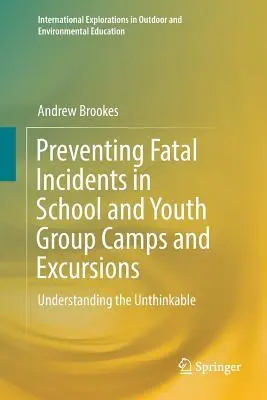 Zapobieganie śmiertelnym wypadkom na obozach i wycieczkach szkolnych i młodzieżowych: Zrozumieć niewyobrażalne - Preventing Fatal Incidents in School and Youth Group Camps and Excursions: Understanding the Unthinkable