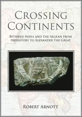 Przekraczając kontynenty: Między Indiami a Morzem Egejskim od prehistorii do Aleksandra Wielkiego - Crossing Continents: Between India and the Aegean from Prehistory to Alexander the Great