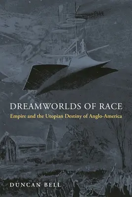Dreamworlds of Race: Imperium i utopijne przeznaczenie Anglo-Ameryki - Dreamworlds of Race: Empire and the Utopian Destiny of Anglo-America