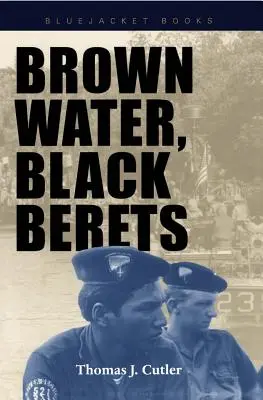 Brązowa woda, czarne berety: Wojna przybrzeżna i rzeczna w Wietnamie - Brown Water, Black Berets: Coastal and Riverine Warfare in Vietnam