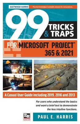 99 sztuczek i pułapek dla Microsoft Project 365 i 2021: Przewodnik zwykłego użytkownika obejmujący wersje 2019, 2016 i 2013 - 99 Tricks and Traps for Microsoft Project 365 and 2021: A Casual User Guide Including 2019, 2016 and 2013