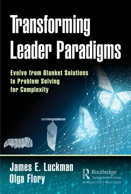 Przekształcanie paradygmatów liderów: Ewolucja od ogólnych rozwiązań do rozwiązywania problemów w złożoności - Transforming Leader Paradigms: Evolve from Blanket Solutions to Problem Solving for Complexity