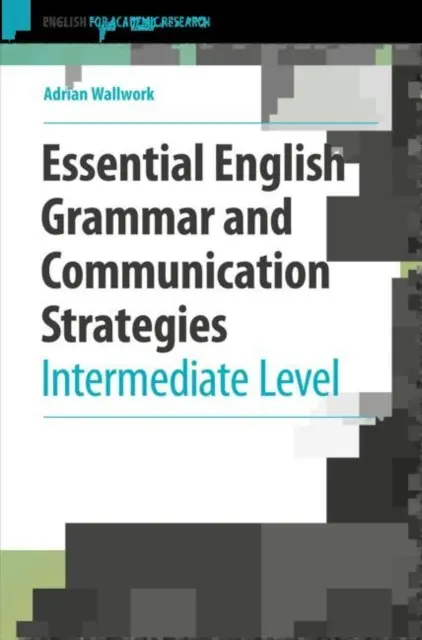 Podstawowa gramatyka angielska i strategie komunikacyjne: Poziom średniozaawansowany - Essential English Grammar and Communication Strategies: Intermediate Level