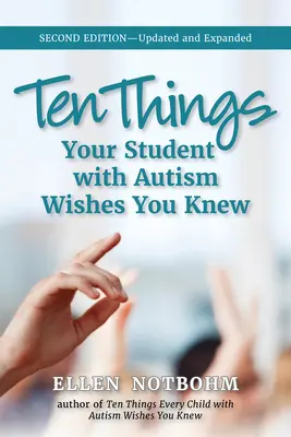 Dziesięć rzeczy, które uczeń z autyzmem chciałby wiedzieć: wydanie 2, zaktualizowane i rozszerzone - Ten Things Your Student with Autism Wishes You Knew: Updated and Expanded, 2nd Edition