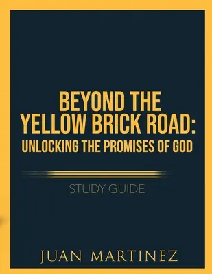 Beyond the Yellow Brick Road Study Guide: Odkrywanie Bożych obietnic - Beyond the Yellow Brick Road Study Guide: Unlocking the Promises of God