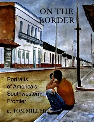 Na granicy: Portrety południowo-zachodniej granicy Ameryki - On the Border: Portraits of America's Southwestern Frontier