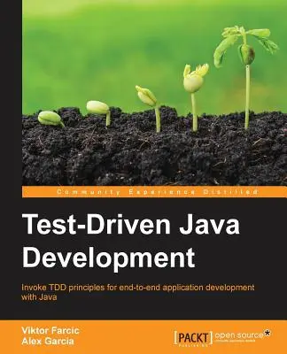 Test-Driven Java Development: Zasady TDD dla kompleksowego tworzenia aplikacji w Javie - Test-Driven Java Development: Invoke TDD principles for end-to-end application development with Java