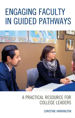 Angażowanie wydziałów w kierowane ścieżki: Praktyczne źródło informacji dla liderów uczelni - Engaging Faculty in Guided Pathways: A Practical Resource for College Leaders