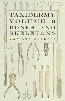 Taksydermia Vol. 9 Kości i szkielety - zbieranie, przygotowanie i montaż kości - Taxidermy Vol. 9 Bones and Skeletons - The Collection, Preparation and Mounting of Bones