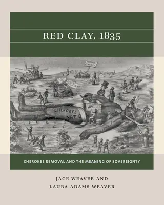 Czerwona glina, 1835: Usunięcie Czirokezów i znaczenie suwerenności - Red Clay, 1835: Cherokee Removal and the Meaning of Sovereignty