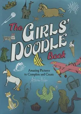 The Girls' Doodle Book: Niesamowite obrazki do uzupełnienia i stworzenia - The Girls' Doodle Book: Amazing Pictures to Complete and Create