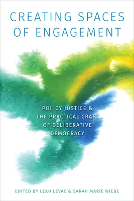Tworzenie przestrzeni zaangażowania: Sprawiedliwość polityczna i praktyczne rzemiosło demokracji deliberatywnej - Creating Spaces of Engagement: Policy Justice and the Practical Craft of Deliberative Democracy