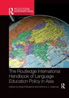 The Routledge International Handbook of Language Education Policy in Asia (Międzynarodowy podręcznik polityki edukacji językowej w Azji) - The Routledge International Handbook of Language Education Policy in Asia