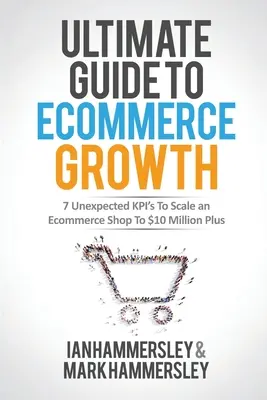 2022 Ultimate Guide To E-commerce Growth: 7 Unexpected KPIs To Scale An E-commerce Shop To $10 Million Plus