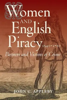 Kobiety i angielskie piractwo, 1540-1720: Partnerki i ofiary przestępstw - Women and English Piracy, 1540-1720: Partners and Victims of Crime