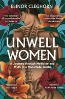 Niezdrowe kobiety - podróż przez medycynę i mit w świecie stworzonym przez człowieka - Unwell Women - A Journey Through Medicine and Myth in a Man-Made World