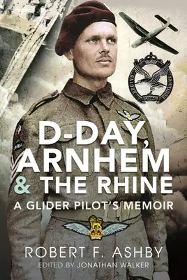 D-Day, Arnhem i Ren: Wspomnienia pilota szybowcowego - D-Day, Arnhem and the Rhine: A Glider Pilot's Memoir