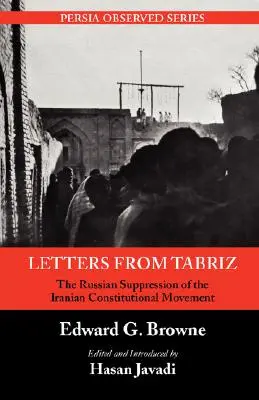 Listy z Tabrizu: rosyjskie tłumienie irańskiego ruchu konstytucyjnego - Letters from Tabriz: The Russian Suppression of the Iranian Constitutional Movement