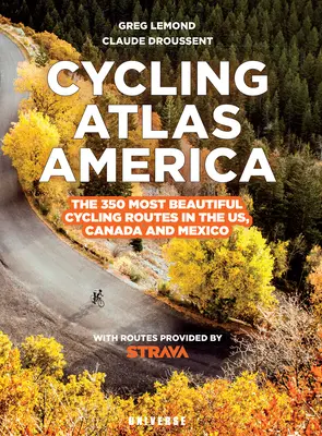 Atlas rowerowy Ameryki Północnej: 350 najpiękniejszych tras rowerowych w USA, Kanadzie i Meksyku - Cycling Atlas North America: The 350 Most Beautiful Cycling Trips in the Us, Canada, and Mexico