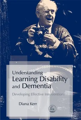 Zrozumienie trudności w uczeniu się i demencji: Rozwijanie skutecznych interwencji - Understanding Learning Disability and Dementia: Developing Effective Interventions