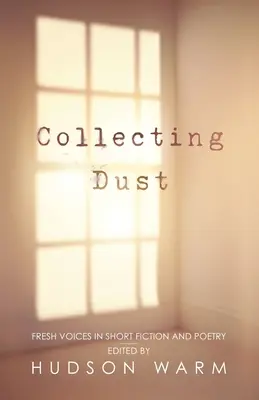 Collecting Dust: Świeże głosy w krótkiej fikcji i poezji - Collecting Dust: Fresh Voices in Short Fiction and Poetry