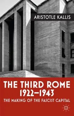 Trzeci Rzym, 1922-1943: Tworzenie faszystowskiej stolicy - The Third Rome, 1922-1943: The Making of the Fascist Capital