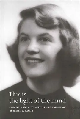 This Is the Light of the Mind: Wybór z kolekcji Sylvii Plath Judith G. Raymo - This Is the Light of the Mind: Selections from the Sylvia Plath Collection of Judith G. Raymo