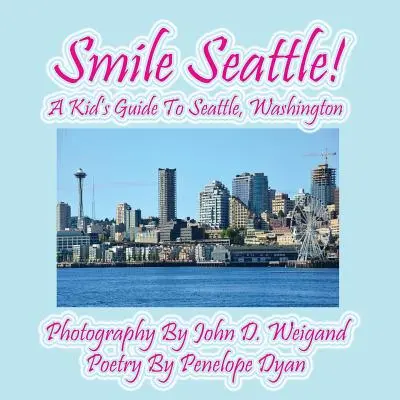 Uśmiechnij się Seattle! Przewodnik dla dzieci po Seattle w stanie Waszyngton - Smile Seattle! a Kid's Guide to Seattle, Washington