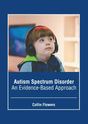 Zaburzenia ze spektrum autyzmu: Podejście oparte na dowodach - Autism Spectrum Disorder: An Evidence-Based Approach