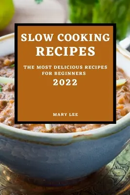 Przepisy na powolne gotowanie 2022: Najsmaczniejsze przepisy dla początkujących - Slow Cooking Recipes 2022: The Most Delicious Recipes for Beginners