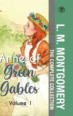 The Complete Anne of Green Gables Collection Vol 1 - by L. M. Montgomery (Ania z Zielonego Wzgórza, Ania z Avonlea, Ania z Wyspy i Ania z Wietrznego Miasta) - The Complete Anne of Green Gables Collection Vol 1 - by L. M. Montgomery (Anne of Green Gables, Anne of Avonlea, Anne of the Island & Anne of Windy Po