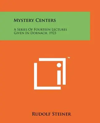 Centra Tajemnic: Seria czternastu wykładów wygłoszonych w Dornach w 1923 roku - Mystery Centers: A Series Of Fourteen Lectures Given In Dornach, 1923