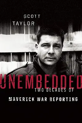 Unembedded: Dwie dekady niezależnych reportaży wojennych - Unembedded: Two Decades of Maverick War Reporting